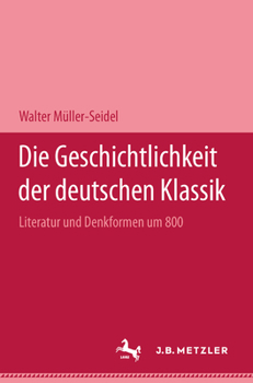 Hardcover Die Geschichtlichkeit Der Deutschen Klassik: Literatur Und Denkformen Um 1800 [German] Book