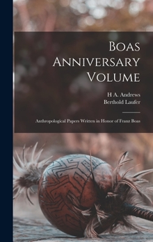 Hardcover Boas Anniversary Volume: Anthropological Papers Written in Honor of Franz Boas Book