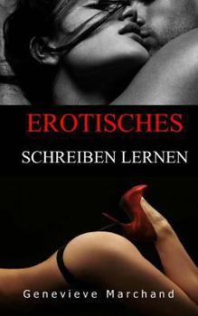 Paperback Erotisches Schreiben Lernen: Eine Einfuehrung in das Schreiben von kurzen Erotikgeschichten die sich gut verkaufen lassen! [German] Book