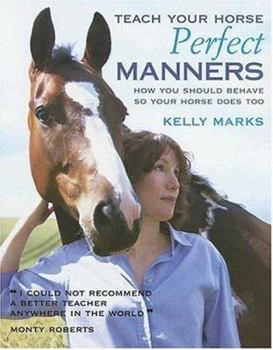 Hardcover Teach Your Horse Perfect Manners: How You Should Behave So Your Horse Does Too Book