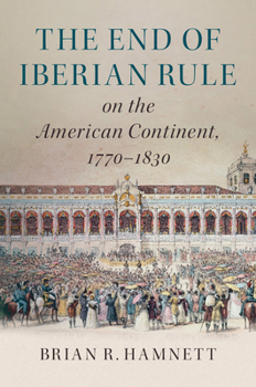Paperback The End of Iberian Rule on the American Continent, 1770-1830 Book