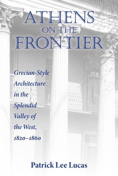 Hardcover Athens on the Frontier: Grecian-Style Architecture in the Splendid Valley of the West, 1820-1860 Book