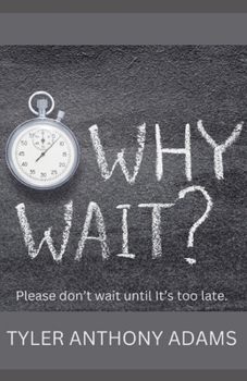 Paperback Why Wait?: Please don't wait until it's too late. Book