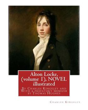 Paperback Alton Locke, By Charles Kingsley (volume 1), A NOVEL illustrated: With a prefatory memioir by Thomas Hughes(20 October 1822 - 22 March 1896) was an En Book
