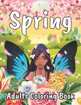 Paperback Spring Adults Coloring Book: For Celebrating Springtime and Adults Work Stress Relieving - Spring Season Coloring Book for Adults Men and Women, Fu Book