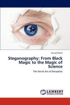 Paperback Steganography: From Black Magic to the Magic of Science Book