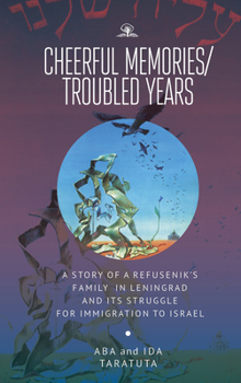 Paperback Cheerful Memories/Troubled Years: A Story of a Refusenik's Family in Leningrad and Its Struggle for Immigration to Israel Book