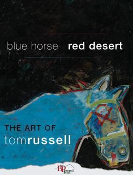 Hardcover Blue Horse, Red Desert: The Art of Tom Russell Book