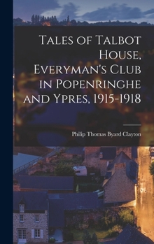 Hardcover Tales of Talbot House, Everyman's Club in Popenringhe and Ypres, 1915-1918 Book