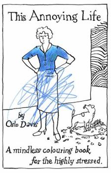 Paperback This Annoying Life: A Mindless Coloring Book for the Highly Stressed Book