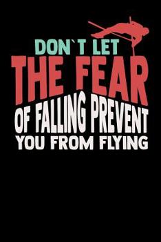 Paperback Don't Let The Fear Of Falling Prevent You From Flying: 120 Pages I 6x9 I Graph Paper 4x4 I Funny Track & Field & Pole Jumping Gifts Book