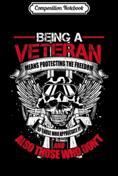 Composition Notebook: Being A Veteran Protecting Freedom Gifts For Veterans Day  Journal/Notebook Blank Lined Ruled 6x9 100 Pages