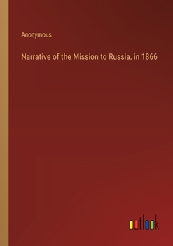 Paperback Narrative of the Mission to Russia, in 1866 Book