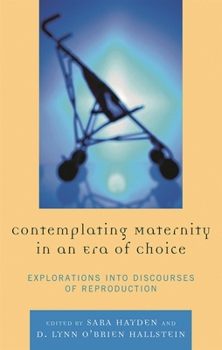 Hardcover Contemplating Maternity in an Era of Choice: Explorations into Discourses of Reproduction Book