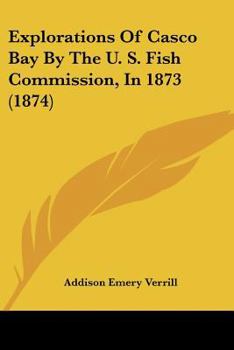 Paperback Explorations Of Casco Bay By The U. S. Fish Commission, In 1873 (1874) Book