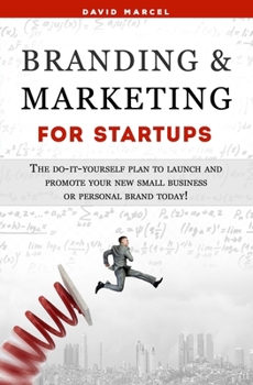 Paperback Branding & Marketing for Startups: The do-it-yourself plan to launch and promote your new small business or personal brand today! Book