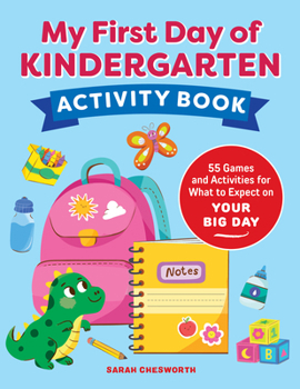 Paperback My First Day of Kindergarten Activity Book: 55+ Games and Activities for What to Expect on Your Big Day Book