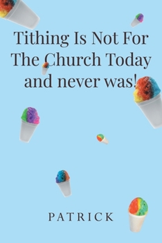 Paperback Tithing Is Not For The Church Today and never was! Book