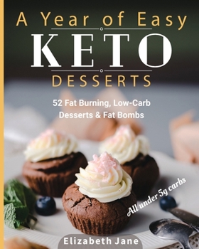 Paperback A Year of Easy Keto Desserts: 52 Seasonal Fat Burning, Low-Carb Desserts & Fat Bombs with less than 5 gram of carbs Book