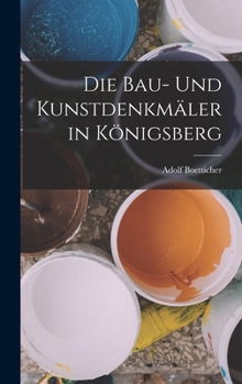 Hardcover Die Bau- Und Kunstdenkmäler in Königsberg [German] Book