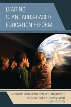 Hardcover Leading Standards-Based Education Reform: Improving Implementation of Standards to Increase Student Achievement Book