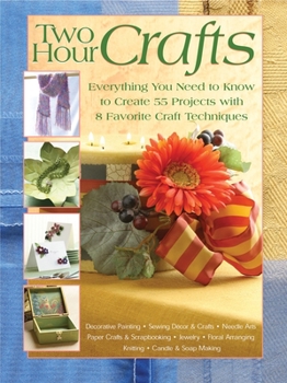 Paperback Two Hour Crafts: Everything You Need to Know to Create 55 Projects with 8 Favorite Craft Techniques Book