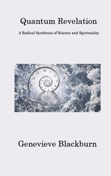Hardcover Quantum Revelation: A Radical Synthesis of Science and Spirituality Book