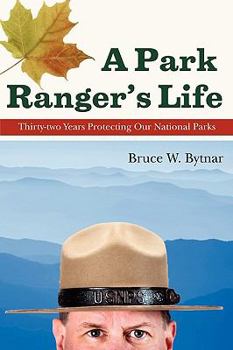 Paperback A Park Ranger's Life: Thirty-Two Years Protecting Our National Parks Book