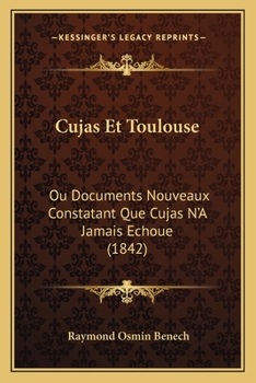 Paperback Cujas Et Toulouse: Ou Documents Nouveaux Constatant Que Cujas N'A Jamais Echoue (1842) [French] Book