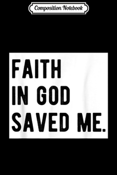 Paperback Composition Notebook: Faith In God Saved Me Born Again Christian Christianity Gift Journal/Notebook Blank Lined Ruled 6x9 100 Pages Book