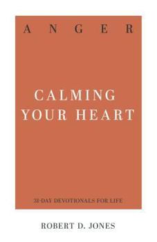 Anger: Calming Your Heart - Book  of the 31-Day Devotionals for Life