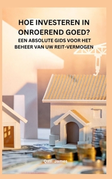 HOE INVESTEREN IN ONROEREND GOED? EEN ABSOLUTE GIDS VOOR HET BEHEER VAN UW REIT-VERMOGEN