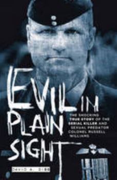 Paperback Evil in Plain Sight: The Shocking True Story of the Serial Killer and Sexual Predator, Colonel Russell Williams Book