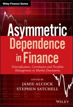 Hardcover Asymmetric Dependence in Finance: Diversification, Correlation and Portfolio Management in Market Downturns Book