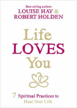 Hardcover Life Loves You: 7 Spiritual Practices to Heal Your Life Book
