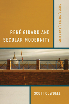 Paperback René Girard and Secular Modernity: Christ, Culture, and Crisis Book