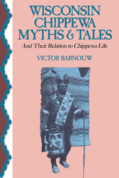 Paperback Wisconsin Chippewa Myths & Tales: And Their Relation to Chippewa Life Book