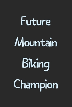 Paperback Future Mountain Biking Champion: Lined Journal, 120 Pages, 6 x 9, Funny Mountain Biking Gift Idea, Black Matte Finish (Future Mountain Biking Champion Book