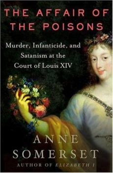 Hardcover The Affair of the Poisons: Murder, Infanticide, and Satanism at the Court of Louis XIV Book