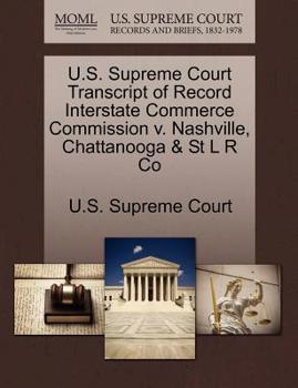 Paperback U.S. Supreme Court Transcript of Record Interstate Commerce Commission V. Nashville, Chattanooga & St L R Co Book