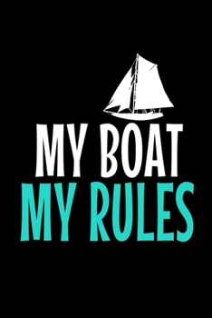 My Boat My Rules: Notebook Gift For Sailor And Sailing Lovers : 120 Dot Grid Page
