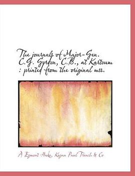 Hardcover The Journals of Major-Gen. C.G. Gordon, C.B., at Kartoum: Printed from the Original Mss. Book
