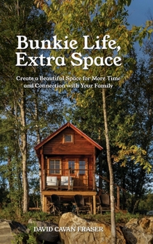 Hardcover Bunkie Life, Extra Space: Create a Beautiful Space for More Time and Connection with Your Family Book
