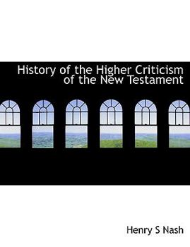 History of the Higher Criticism of the New Testament
