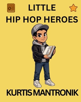 Kurtis Mantronik: Little Hip Hop Heroes