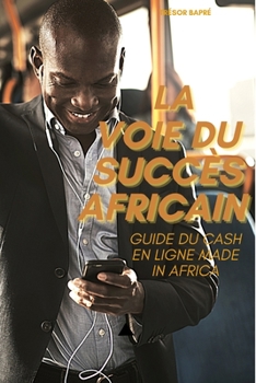 Paperback La voie du succès africain: Guide du cash en ligne made in africa [French] Book