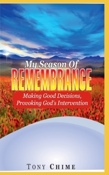 Paperback My Season of Remembrance: Making Good Decisions, Provoking God's Intervention Book