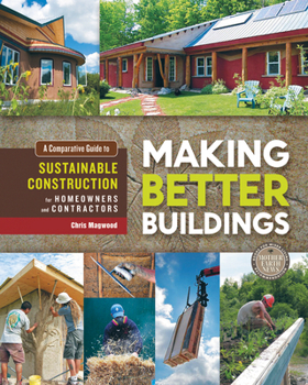 Paperback Making Better Buildings: A Comparative Guide to Sustainable Construction for Homeowners and Contractors Book