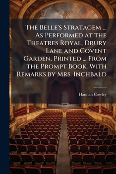 Paperback The Belle's Stratagem ... As Performed at the Theatres Royal, Drury Lane and Covent Garden. Printed ... From the Prompt Book. With Remarks by Mrs. Inc Book