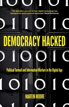 Hardcover Democracy Hacked: Political Turmoil and Information Warfare in the Digital Age Book